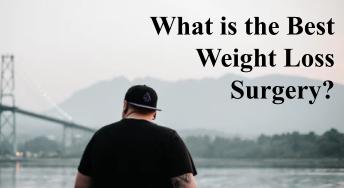 What is the Best Weight Loss Surgery