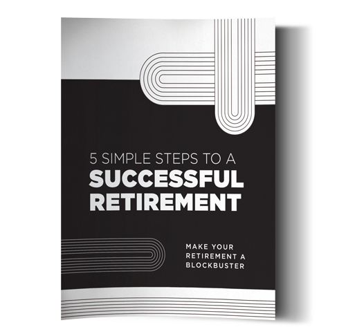 5 Simple Steps to a Successful Retirement: Make Your Retirement a Blockbuster