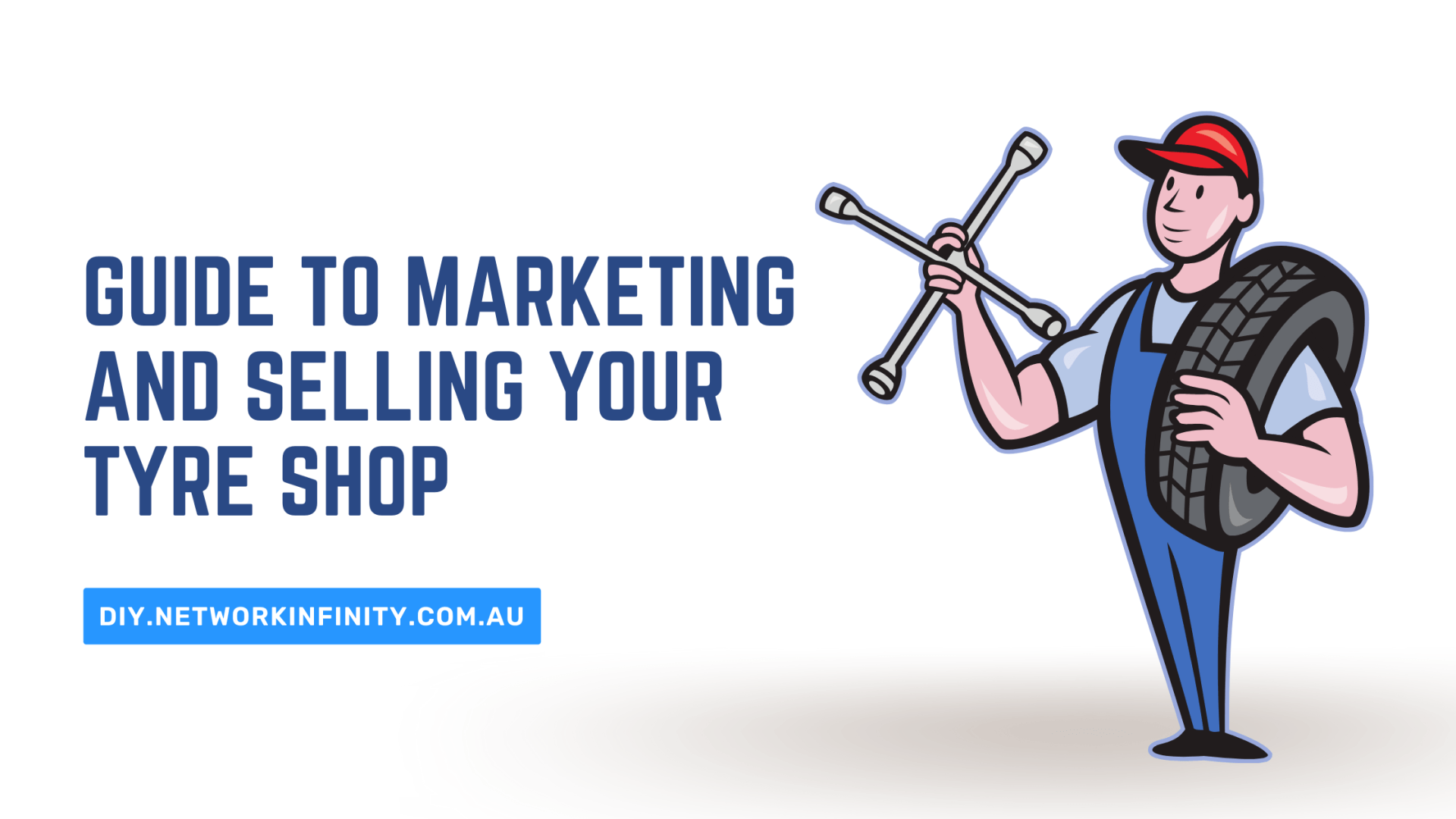 A Comprehensive Guide To Marketing And Selling Your Tyre Shop