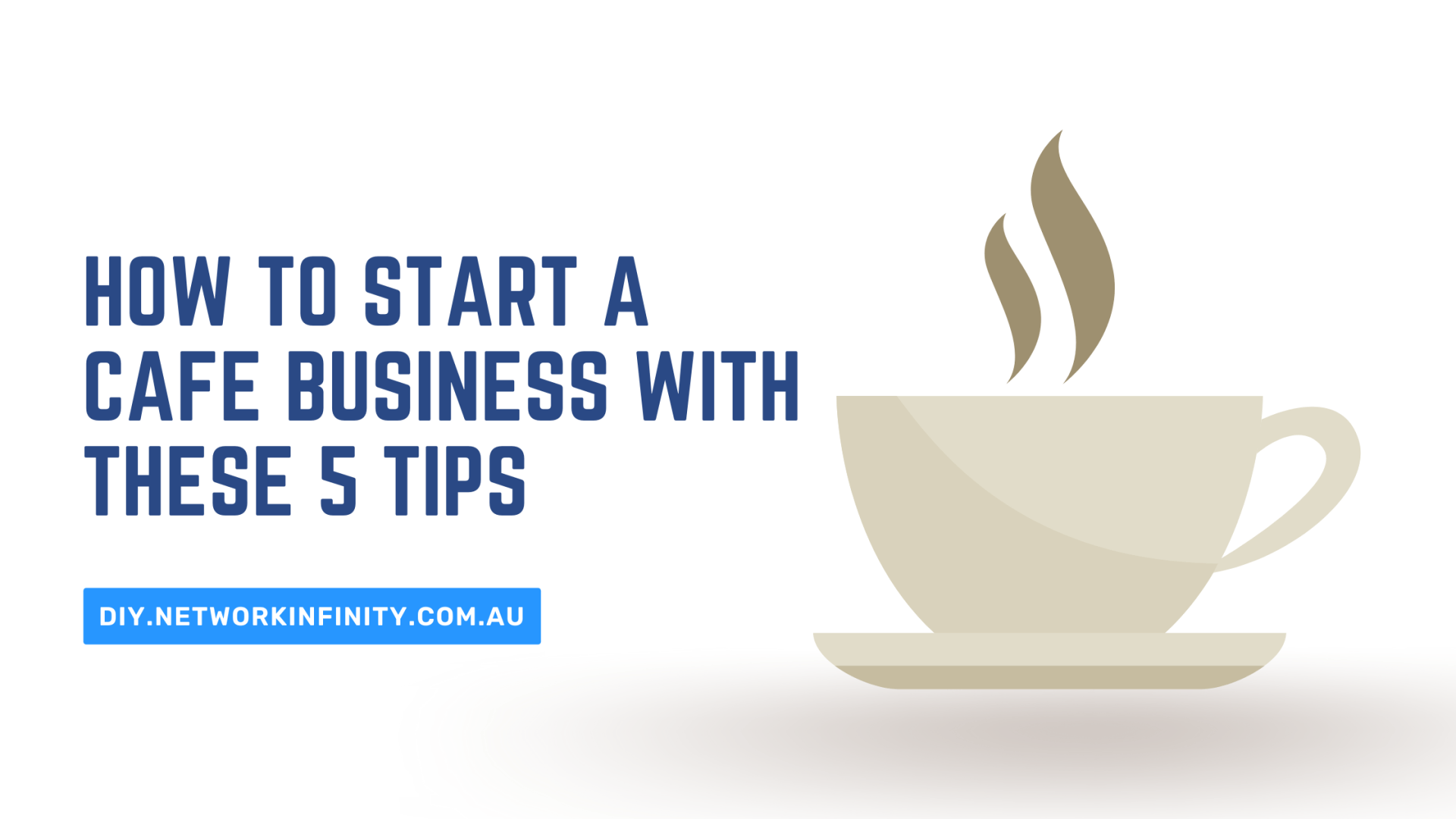 How To Start A Cafe Business With These 5 Tips