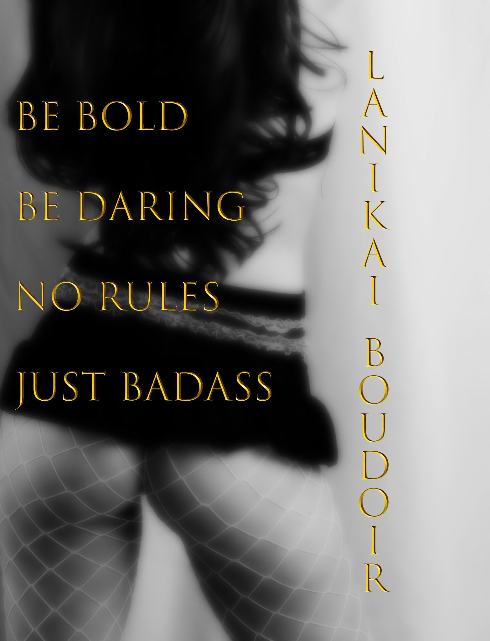 A black and white photo of a woman with the words be bold be daring no rules just badass