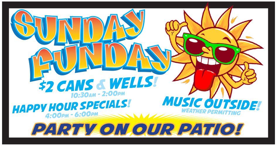 A sign that says sunday funday $ 2 cans & wells happy hour specials music outside party on our patio