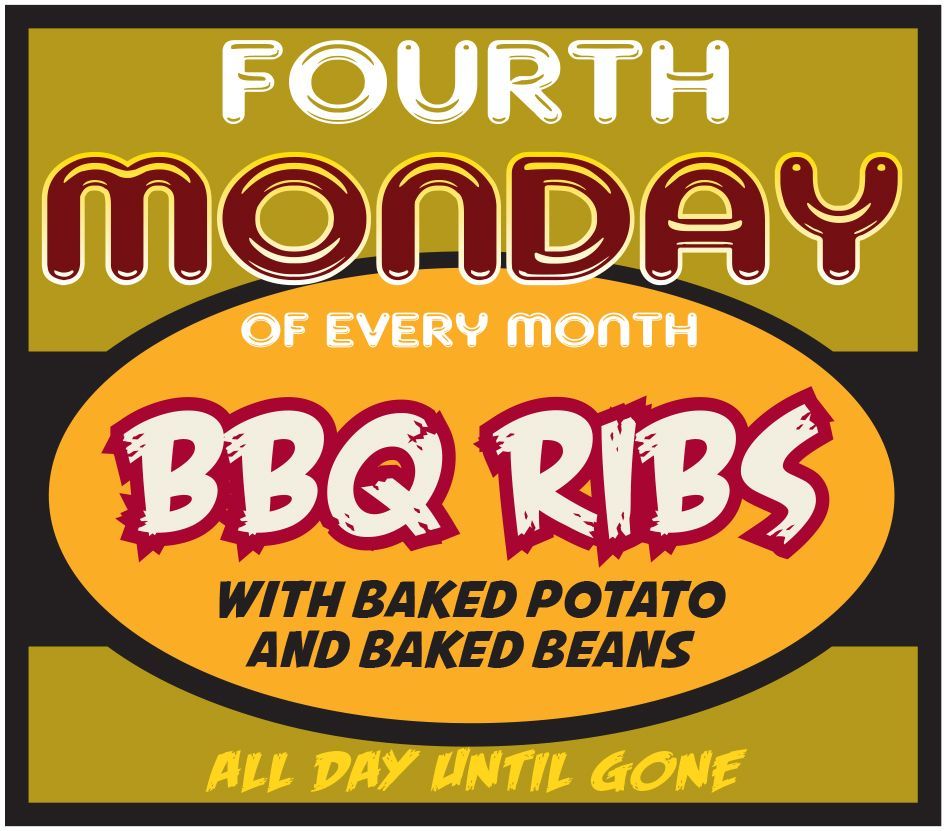 Fourth monday of every month bbq ribs with baked potato and baked beans all day until gone