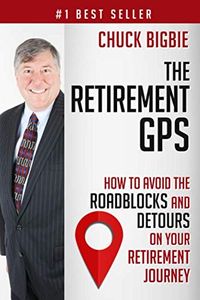 #1 Best Seller, The Retirement GPS by Chuck Bigbie. How to avoid the roadblocks and detours on your retirement journey.