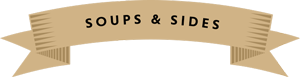 A brown ribbon with the words `` soups and sides '' written on it. A brown ribbon with the words `` soups and sides '' written on it.
