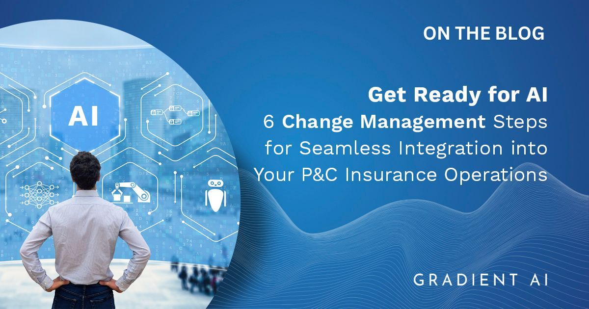 Get Ready for AI: 6 Change Management Steps to Integrate into P&C Insurance