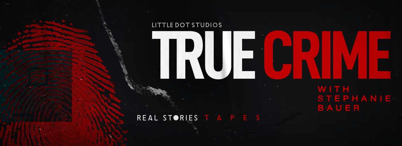 Real Stories Tapes: True Crime with Stephanie Bauer