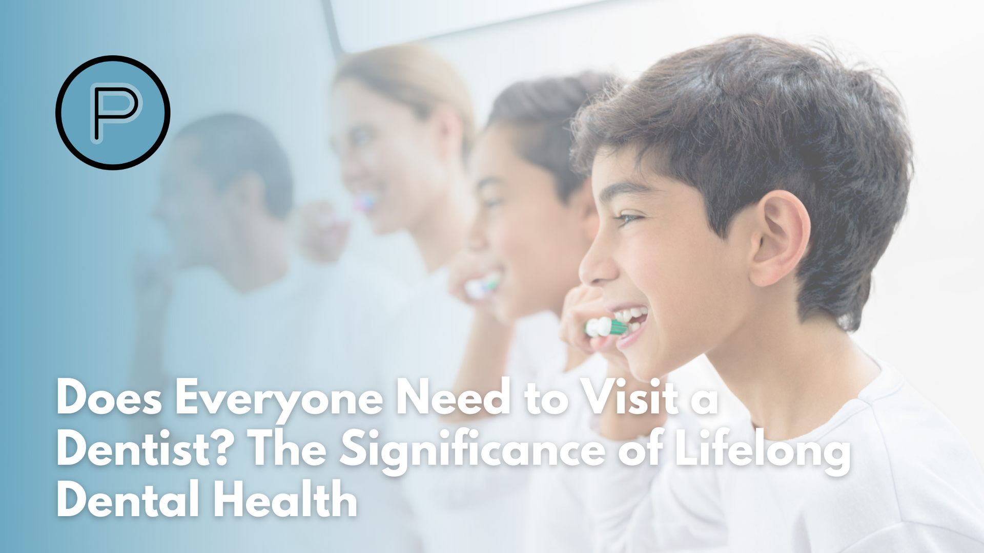 Does everyone need to visit a dentist ? the significance of lifelong dental health