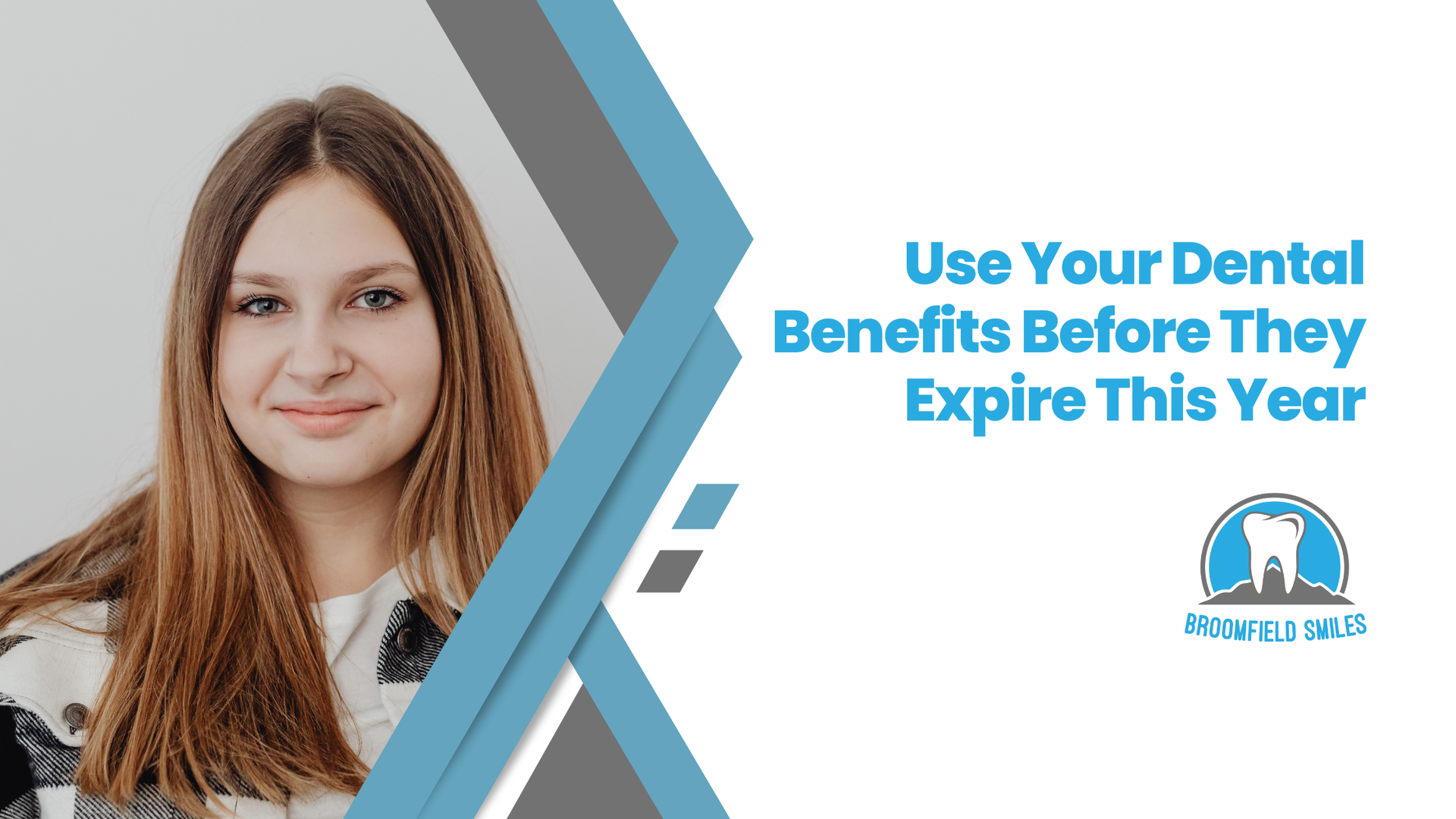 Young woman smiling. Text: Use Your Dental Benefits Before They Expire This Year. Dental clinic logo.