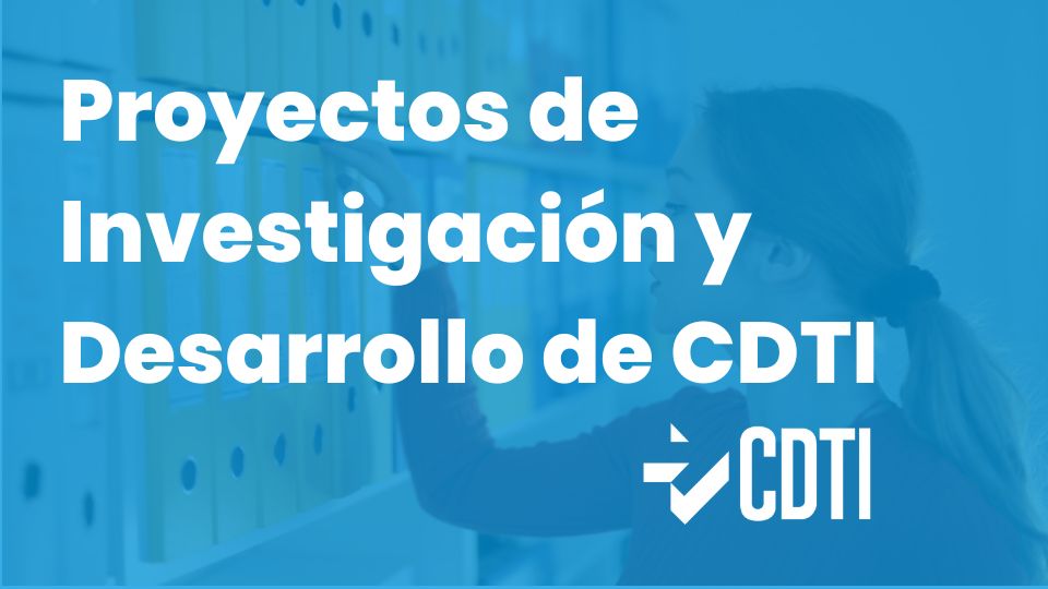 Proyectos de Investigación y Desarrollo de CDTI