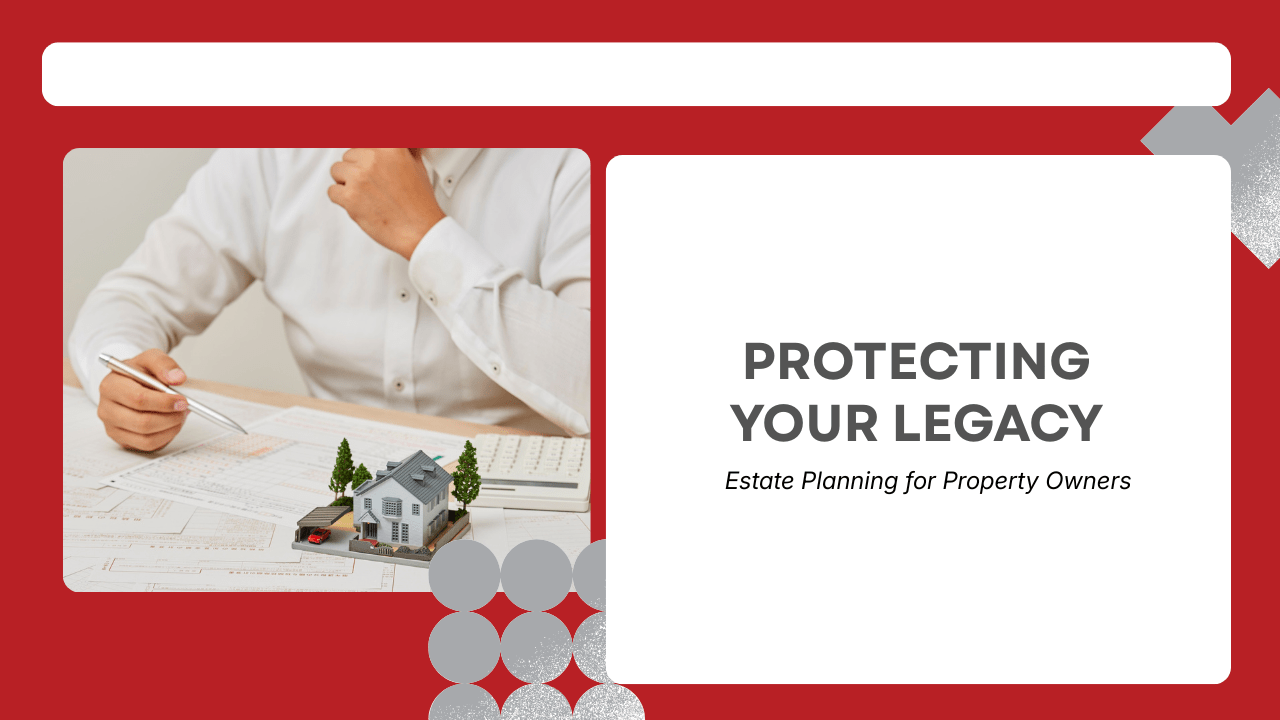 Protecting Your Legacy: Estate Planning for Property Owners - Article Banner