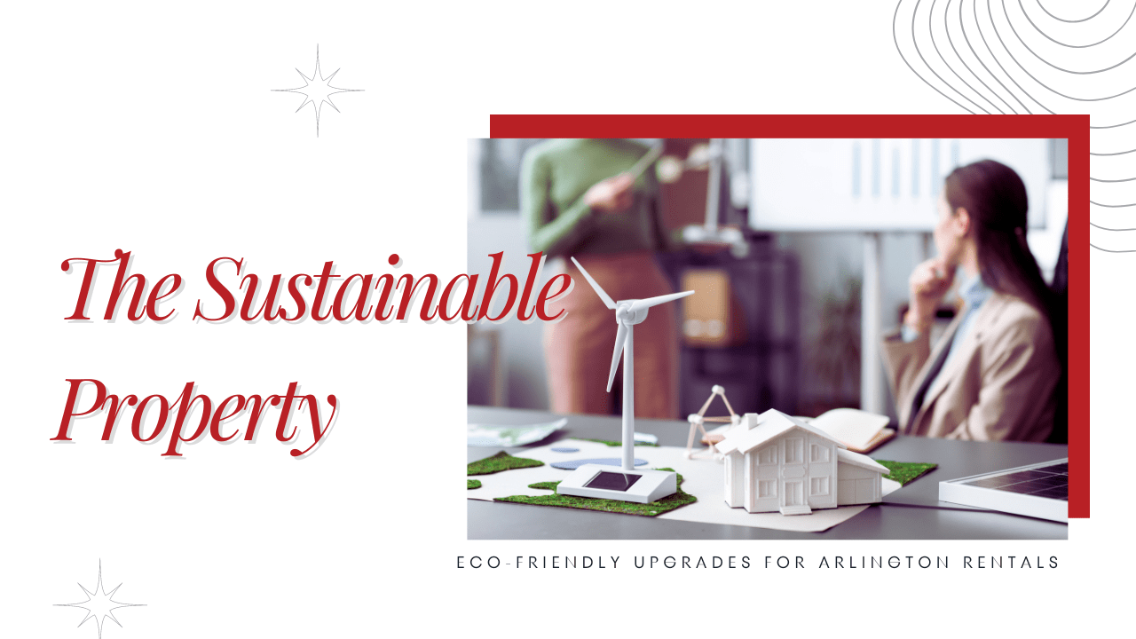 The Sustainable Property: Eco-Friendly Upgrades for Arlington Rentals - Article Banner