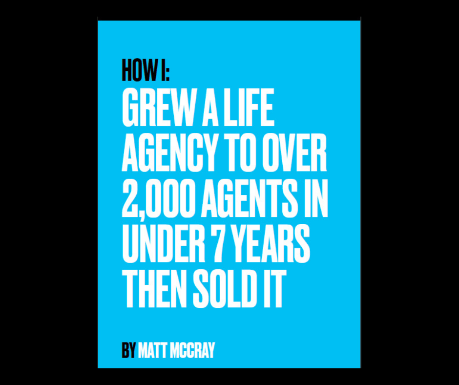 how i grew a life agency to over 2,000 agents in under 7 years then sold it