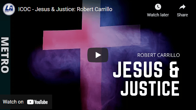 ICOC - Jesus & Justice: Robert Carrillo