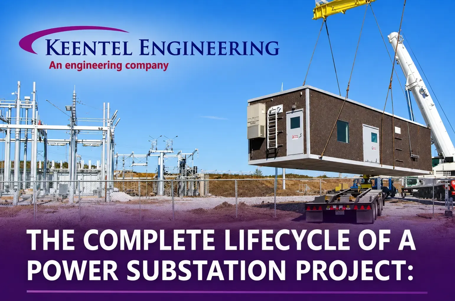 The Complete Lifecycle of a Power Substation Project: From Design to Commissioning (A Keentel Engineering Technical Guide) Source Reference