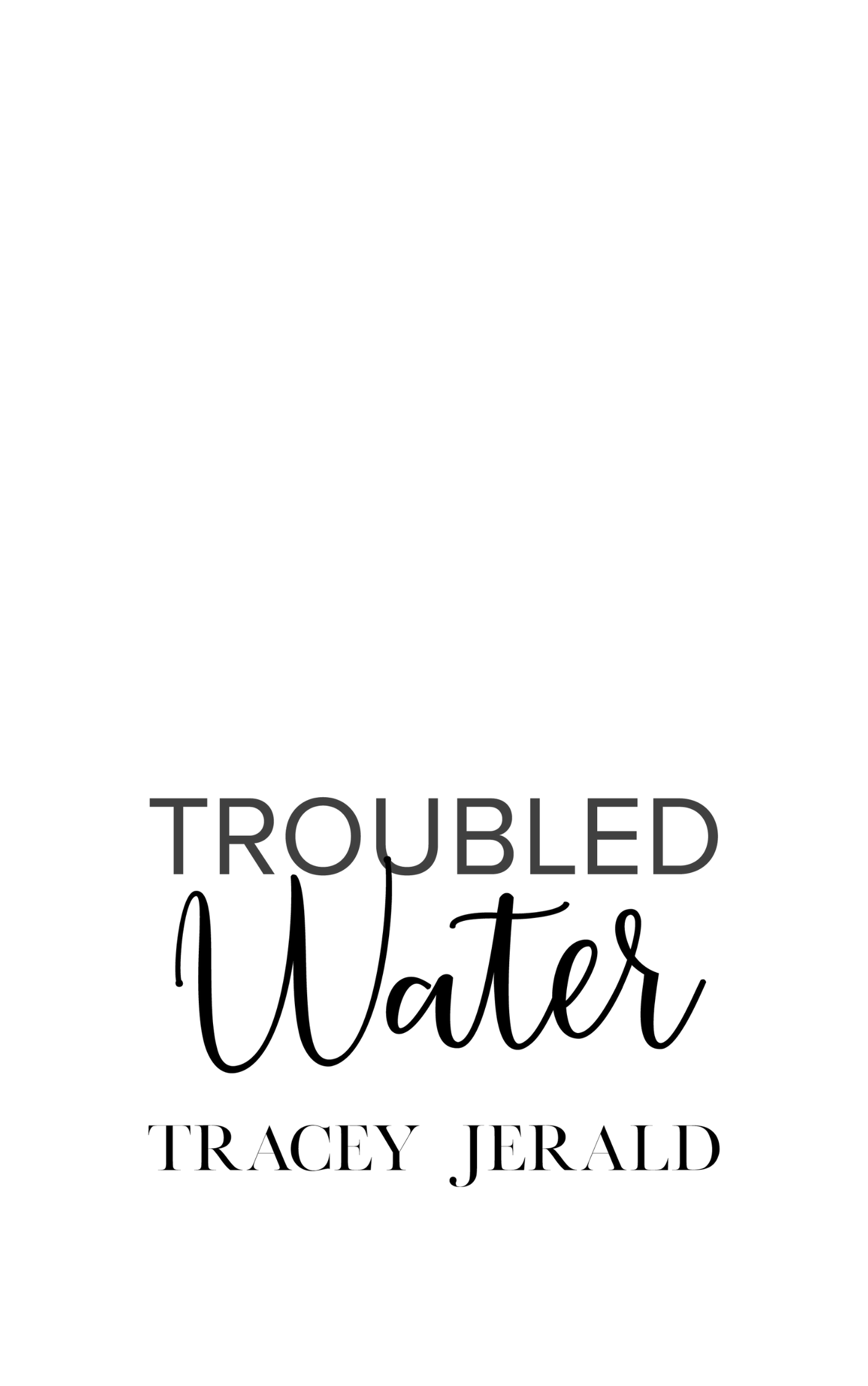 Troubled Water, Tracey Jerald