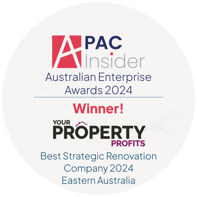 Award badge: PAC Insider Australian Enterprise Awards 2024 Winner! Your Property Profits - Best Strategic Renovation Company 2024, Eastern Australia.