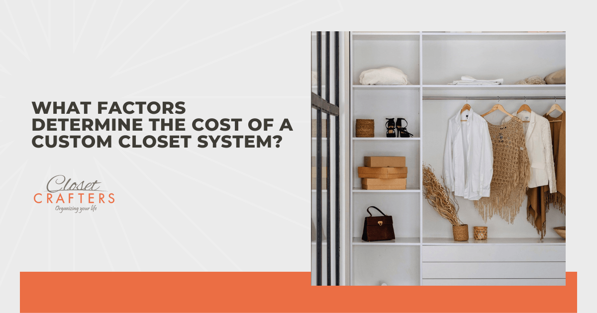 What Factors Determine the Cost of a Custom Closet System?