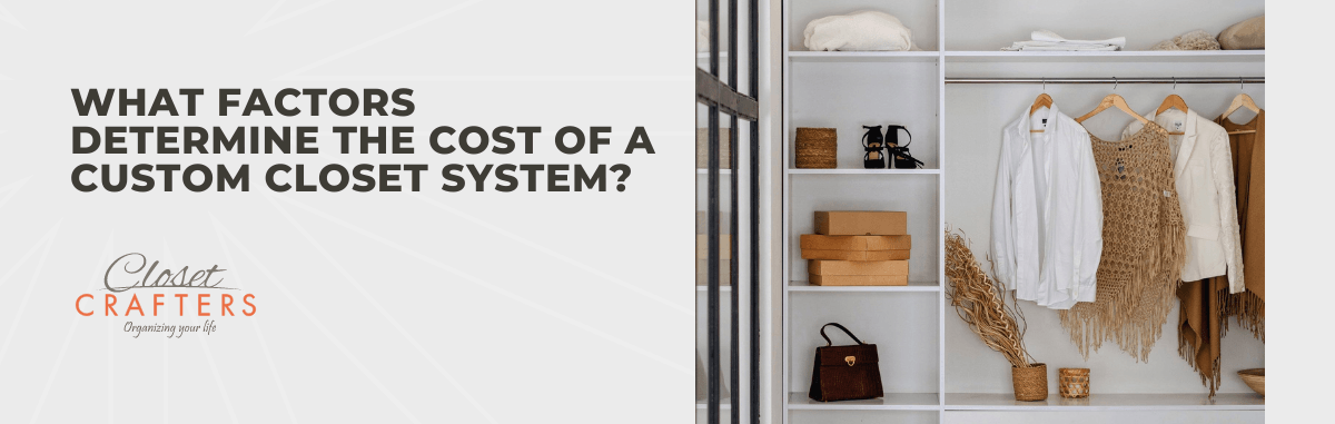 What Factors Determine the Cost of a Custom Closet System?