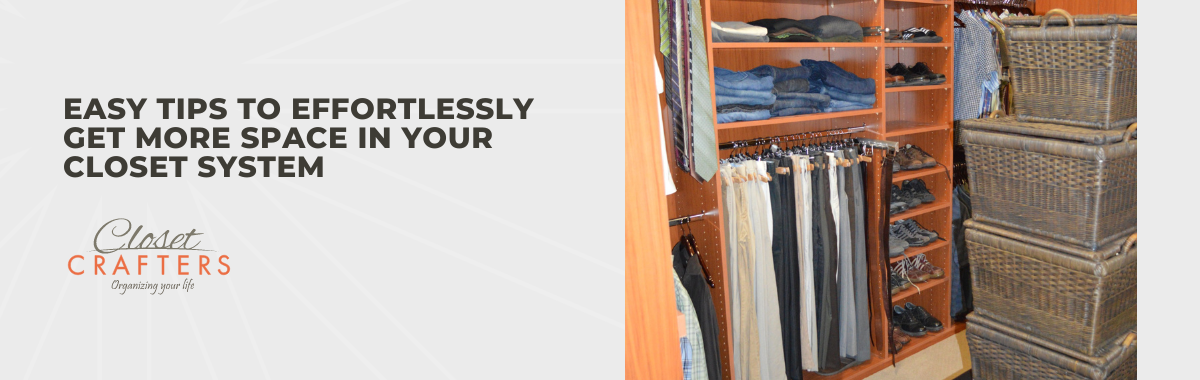 Easy Tips to Effortlessly Get More Space in Your Closet System