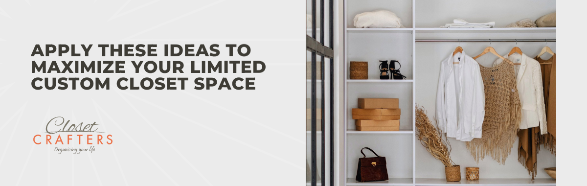 Apply These Ideas to Maximize Your Limited Custom Closet Space