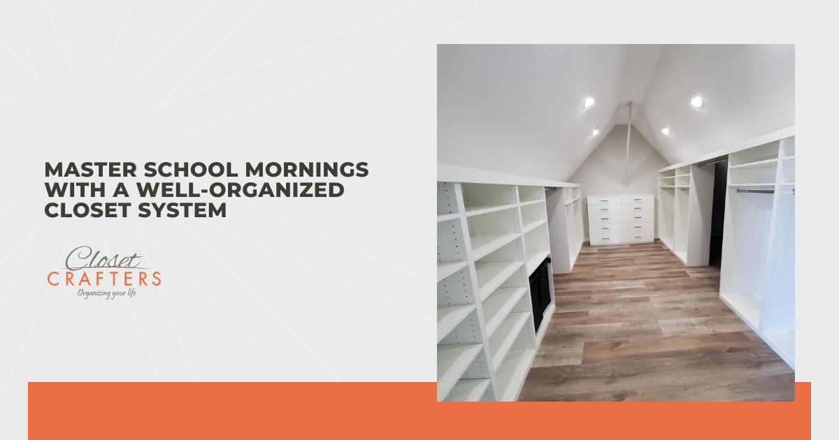 Master School Mornings With a Well-Organized Closet System