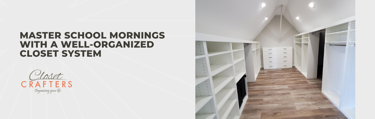 Master School Mornings With a Well-Organized Closet System