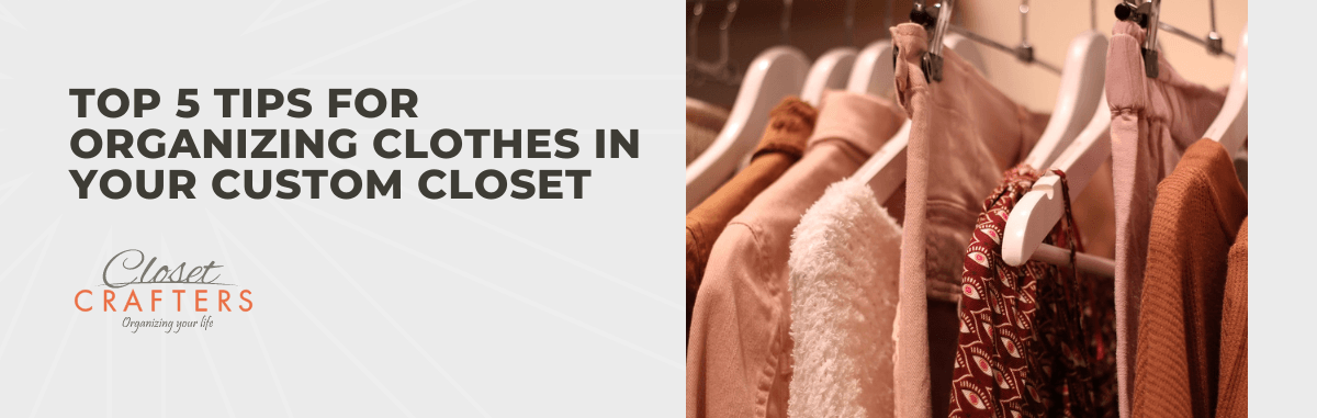 Tips for Organizing Clothes in Your Custom Closet