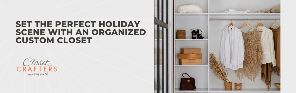 Set the Perfect Holiday Scene With an Organized Custom Closet