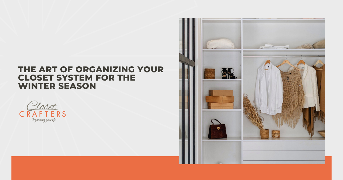 The Art of Organizing Your Closet System for the Winter Season