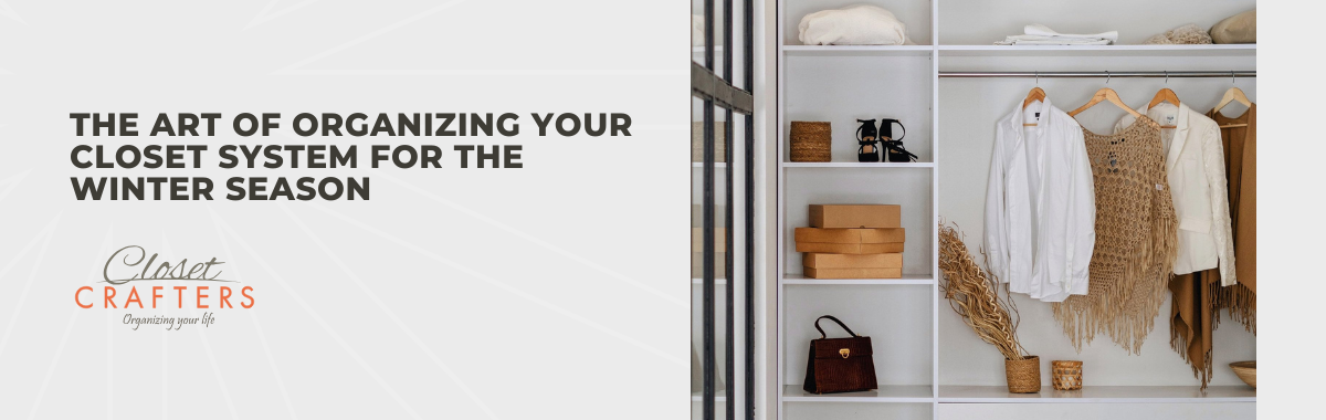 The Art of Organizing Your Closet System for the Winter Season