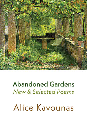 Alice Kavounas  Abandoned Gardens — New & Selected Poems