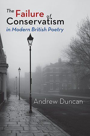Andrew Duncan  The Failure of Conservatism in Modern British Poetry (2nd, Revised Edition)