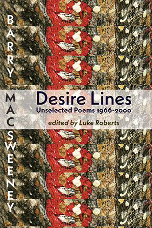 Barry MacSweeney  Desire Lines: Unselected Poems 1966–2000