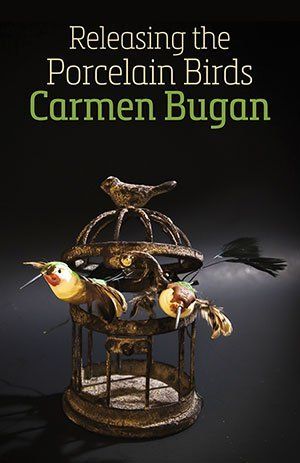 Carmen Bugan  Releasing the Porcelain Birds