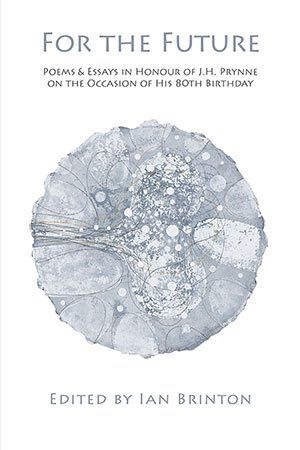 Ian Brinton (ed.): For the Future — Poems & Essays in Honour of J.H. Prynne on His 80th Birthday