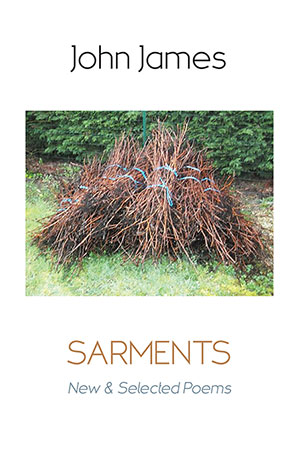 John James  Sarments: New and Selected Poems