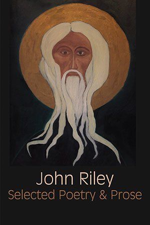 John Riley  Selected Poetry & Prose