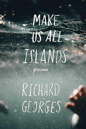 Richard Georges  Make Us All Islands
