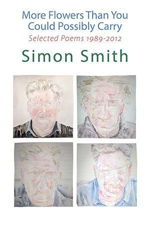 Simon Smith  More Flowers Than You Could Possibly Carry — Selected Poems 1989-2012