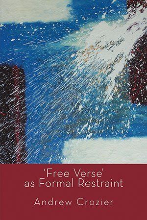 Andrew Crozier  'Free Verse' as Formal Restraint