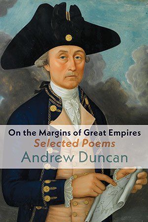 Andrew Duncan  On the Margins of Great Empires Selected Poems