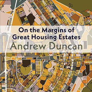 Andrew Duncan - On the Margins of Great Housing Estates