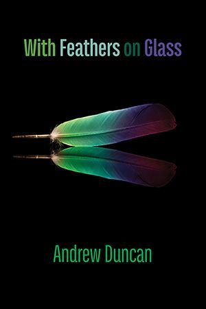 Andrew Duncan - With Feathers on Glass