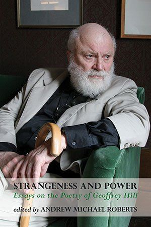 Andrew Roberts (ed.) Strangeness and Power. Essays on the Poetry of Geoffrey Hill