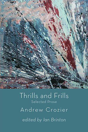 Andrew Crozier Thrills and Frills — Selected Prose of Andrew Crozier