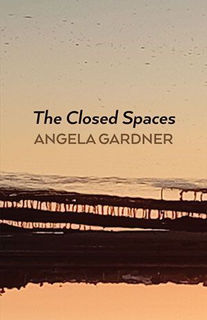 Angela Gardner - The Closed Spaces