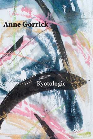 Anne Gorrick: Kyotologic