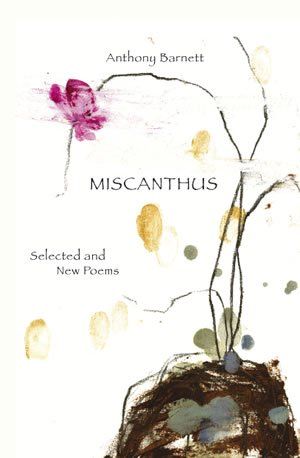 Anthony Barnett: Miscanthus. Selected and New Poems