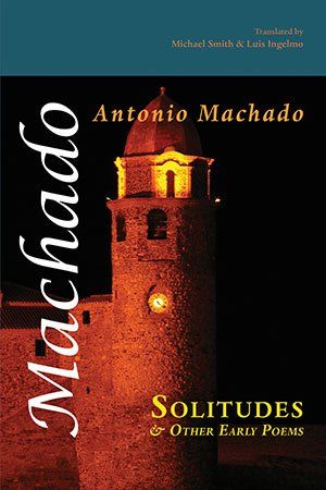 Antonio Machado  Solitudes and Other Early Poems
